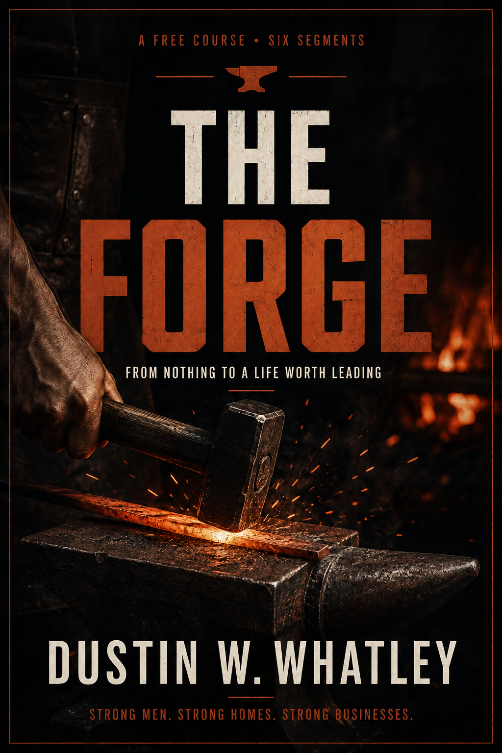 The Forge free course cover, From Nothing to a Life Worth Leading, by Dustin Whatley